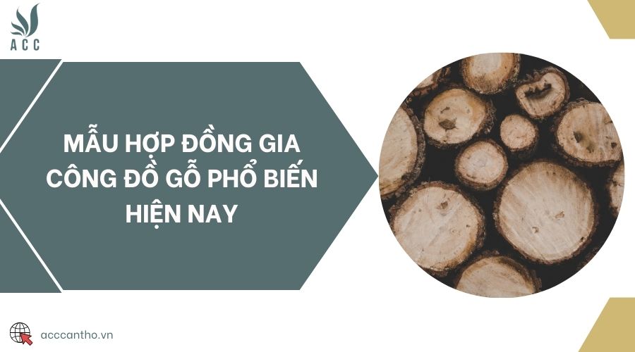 Mẫu hợp đồng gia công đồ gỗ phổ biến hiện nay