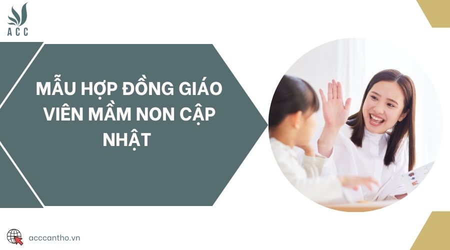 Mẫu hợp đồng giáo viên mầm non cập nhật 