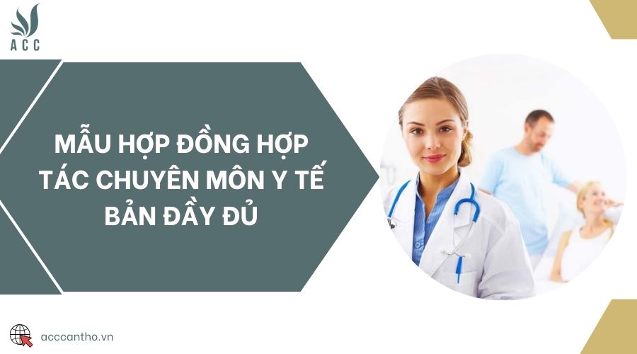 Mẫu hợp đồng hợp tác chuyên môn y tế bản đầy đủ