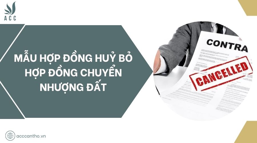 Mẫu hợp đồng huỷ bỏ hợp đồng chuyển nhượng đất