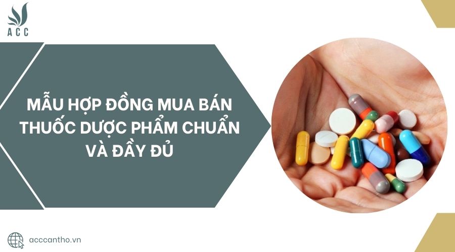 Mẫu hợp đồng mua bán thuốc dược phẩm chuẩn và đầy đủ