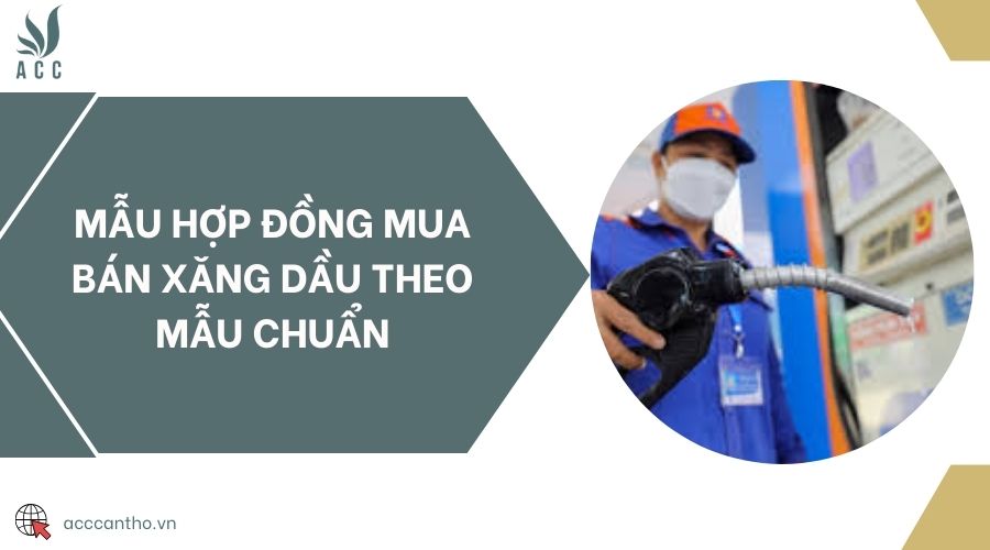 Mẫu hợp đồng mua bán xăng dầu theo mẫu chuẩn