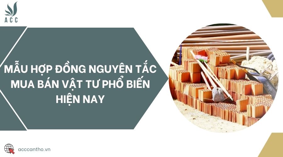 Mẫu hợp đồng nguyên tắc mua bán vật tư phổ biến hiện nay