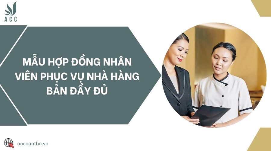 Mẫu hợp đồng nhân viên phục vụ nhà hàng bản đầy đủ