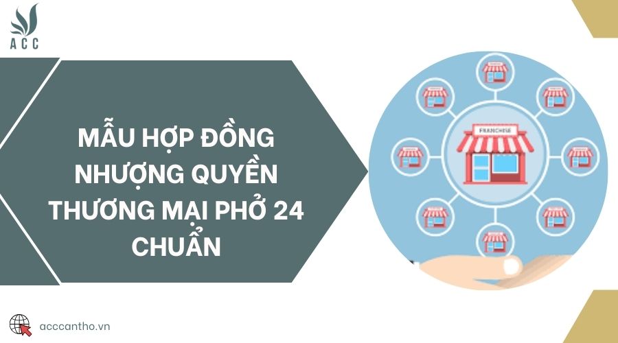 Mẫu hợp đồng nhượng quyền thương mại Phở 24 chuẩn