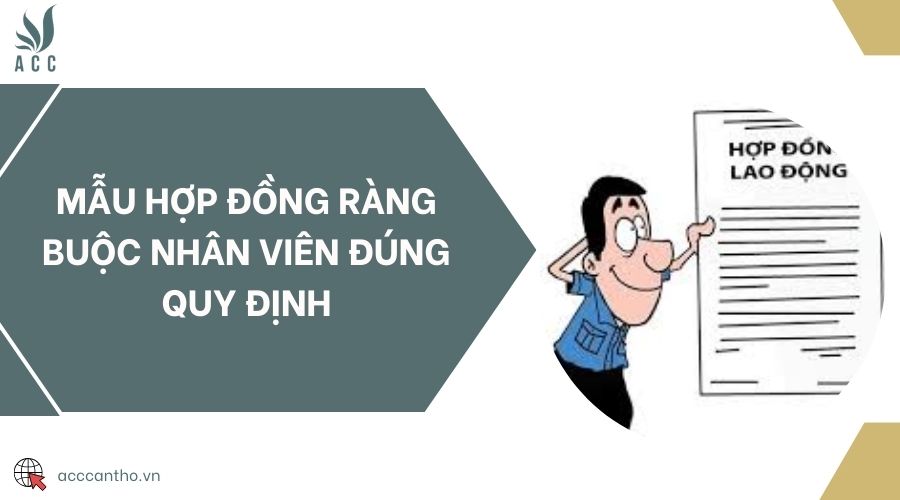 Mẫu hợp đồng ràng buộc nhân viên đúng quy định