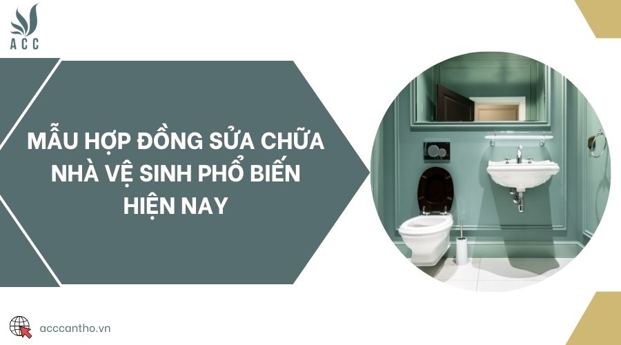 Mẫu hợp đồng sửa chữa nhà vệ sinh phổ biến hiện nay