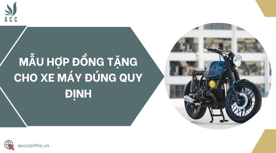 Mẫu hợp đồng tặng cho xe máy đúng quy định