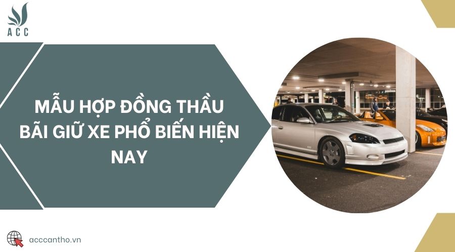Mẫu hợp đồng thầu bãi giữ xe phổ biến hiện nay