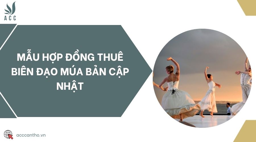 Mẫu hợp đồng thuê biên đạo múa bản cập nhật