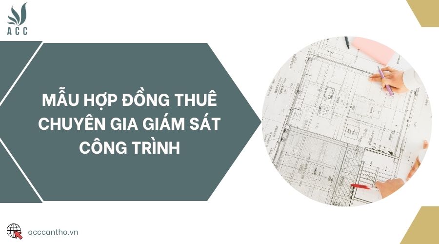 Mẫu hợp đồng thuê chuyên gia giám sát công trình