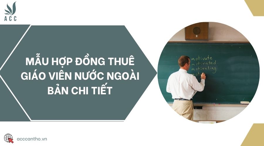 Mẫu hợp đồng thuê giáo viên nước ngoài bản chi tiết