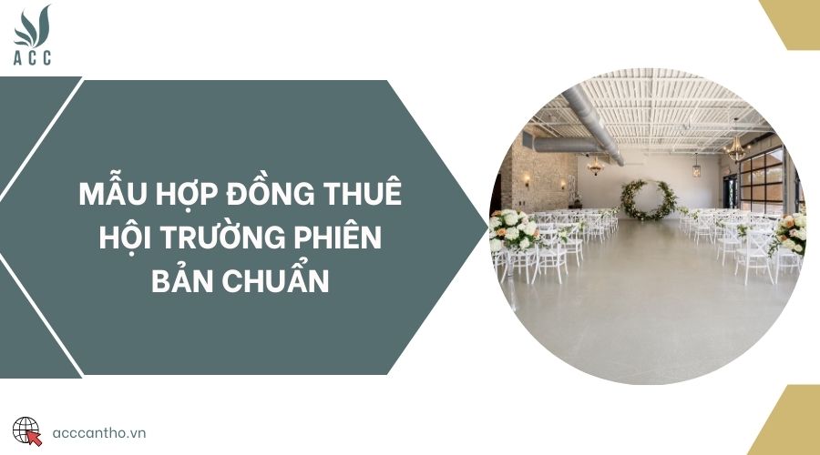 Mẫu hợp đồng thuê hội trường phiên bản chuẩn