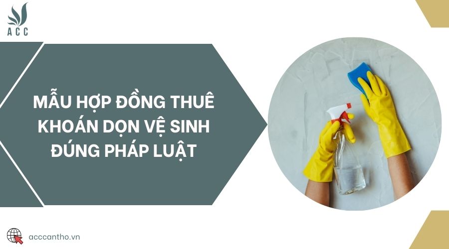 Mẫu hợp đồng thuê khoán dọn vệ sinh đúng pháp luật