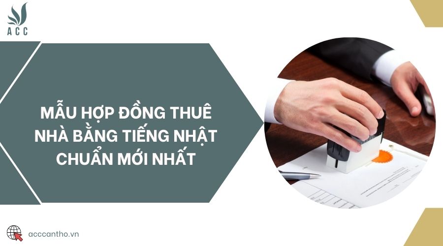Mẫu hợp đồng thuê nhà bằng tiếng Nhật chuẩn mới nhất