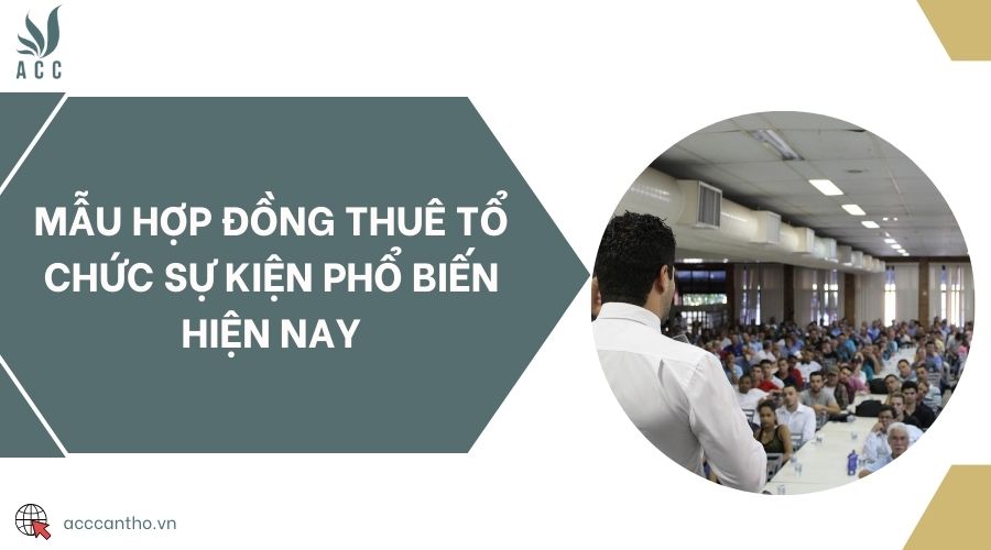 Mẫu hợp đồng thuê tổ chức sự kiện phổ biến hiện nay