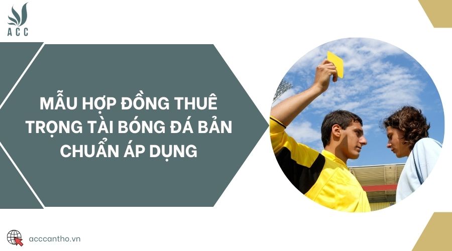 Mẫu hợp đồng thuê trọng tài bóng đá bản chuẩn áp dụng