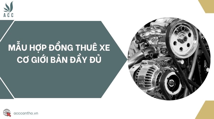 Mẫu hợp đồng thuê xe cơ giới bản đầy đủ