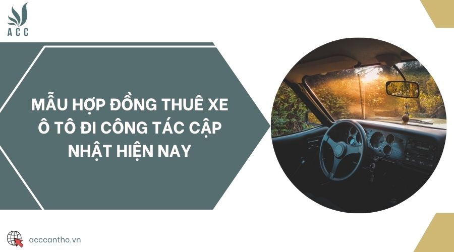 Mẫu hợp đồng thuê xe ô tô đi công tác cập nhật hiện nay
