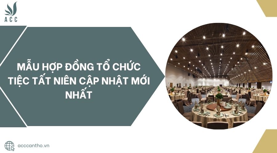 Mẫu hợp đồng tổ chức tiệc tất niên cập nhật mới nhất