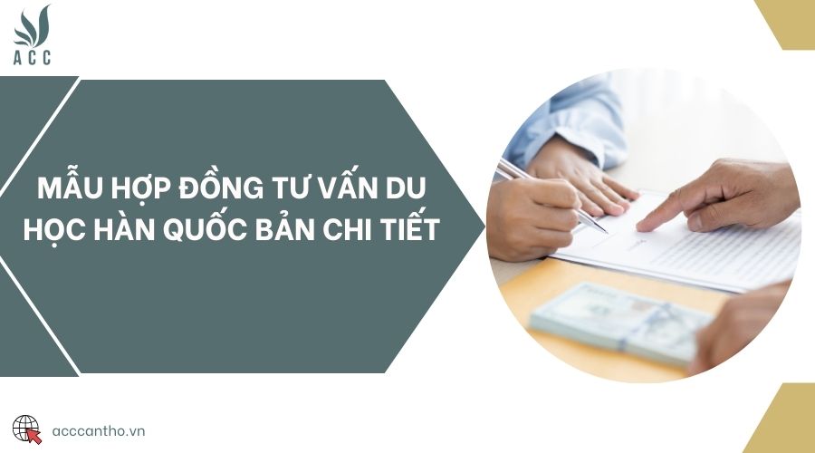 Mẫu hợp đồng tư vấn du học Hàn Quốc bản chi tiết