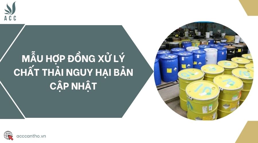 Mẫu hợp đồng xử lý chất thải nguy hại bản cập nhật
