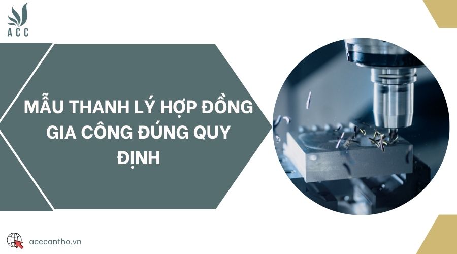 Mẫu thanh lý hợp đồng gia công đúng quy định