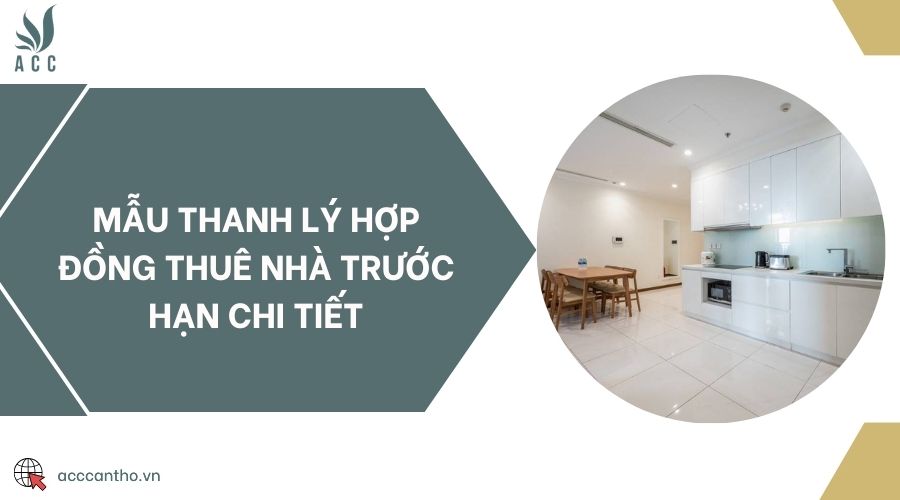 Mẫu thanh lý hợp đồng thuê nhà trước hạn chi tiết
