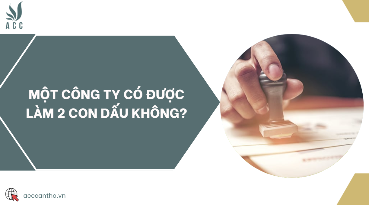 Một công ty có được làm 2 con dấu không?
