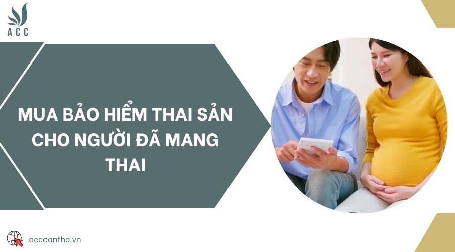 Mua bảo hiểm thai sản cho người đã mang thai