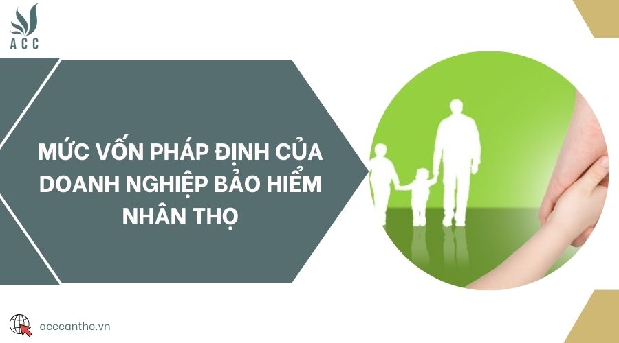 Mức vốn pháp định của doanh nghiệp bảo hiểm nhân thọ