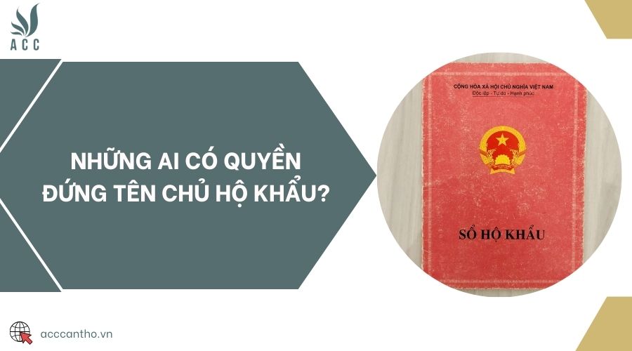 Những ai có quyền đứng tên chủ hộ khẩu?