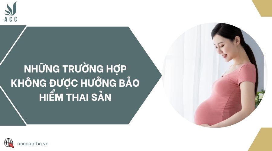 Những trường hợp không được hưởng bảo hiểm thai sản 