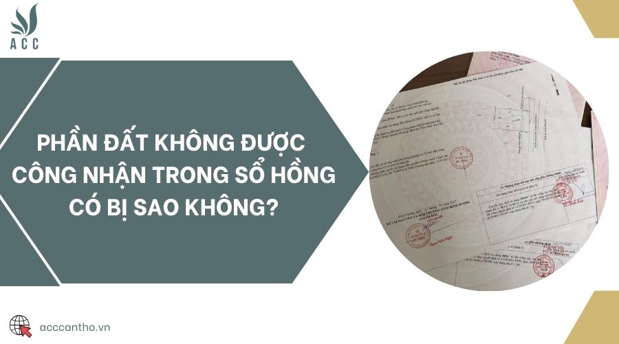 Phần đất không được công nhận trong sổ hồng có bị sao không?