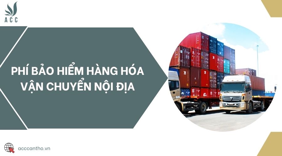 Phí bảo hiểm hàng hóa vận chuyển nội địa