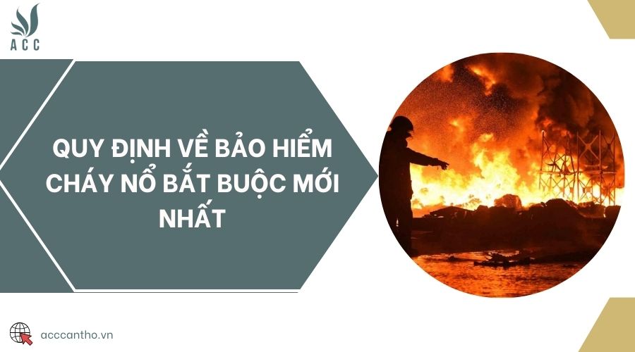 Quy định về bảo hiểm cháy nổ bắt buộc mới nhất