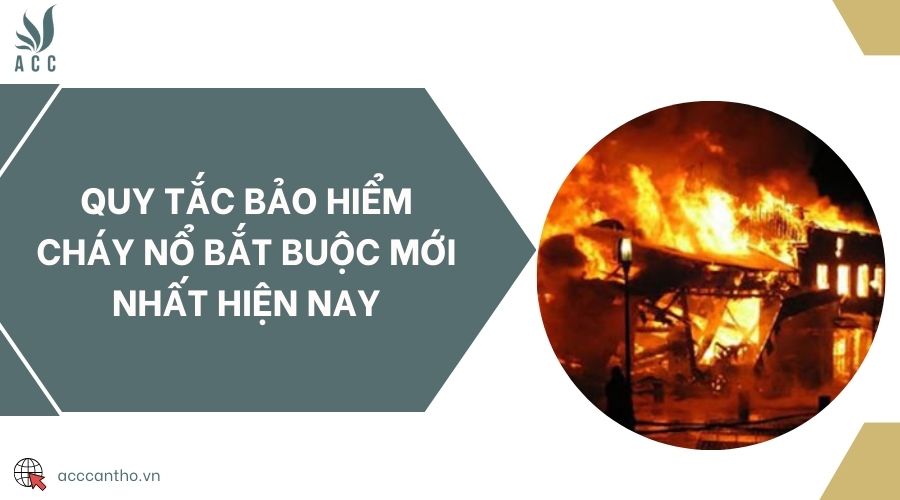 Quy tắc bảo hiểm cháy nổ bắt buộc mới nhất hiện nay