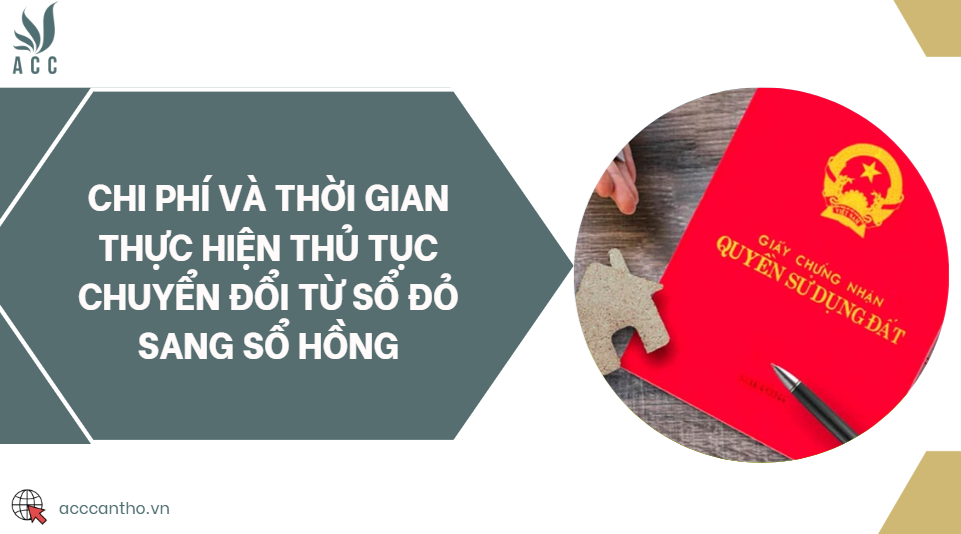 Chi phí và thời gian thực hiện thủ tục chuyển đổi từ sổ đỏ sang sổ hồng