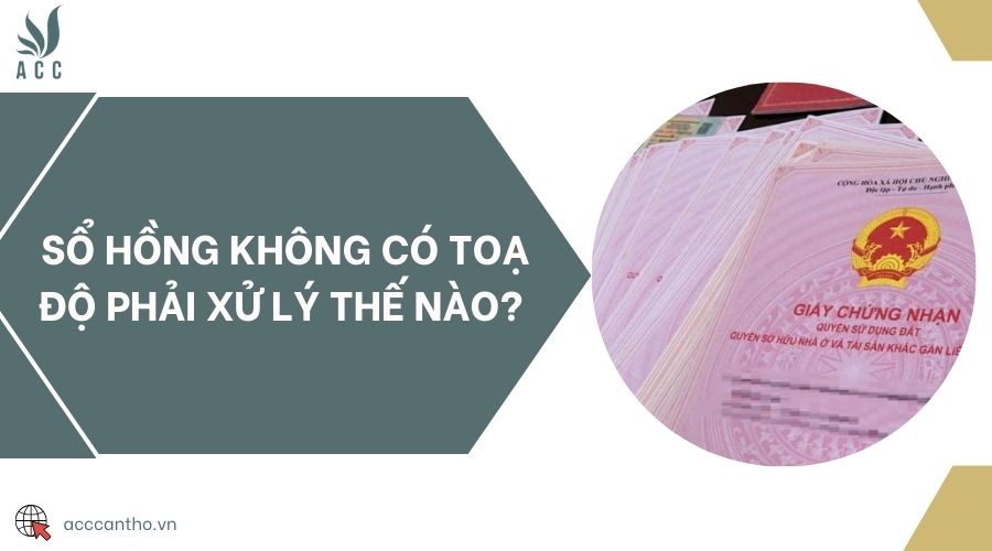 Sổ hồng không có toạ độ phải xử lý thế nào? 