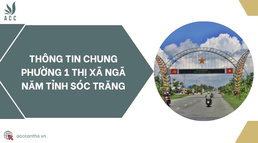 Thông tin chung Phường 1 thị xã Ngã Năm tỉnh Sóc Trăng