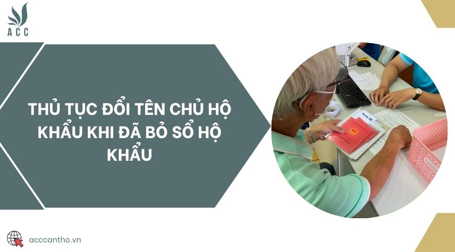 Thủ tục đổi tên chủ hộ khẩu khi đã bỏ sổ hộ khẩu
