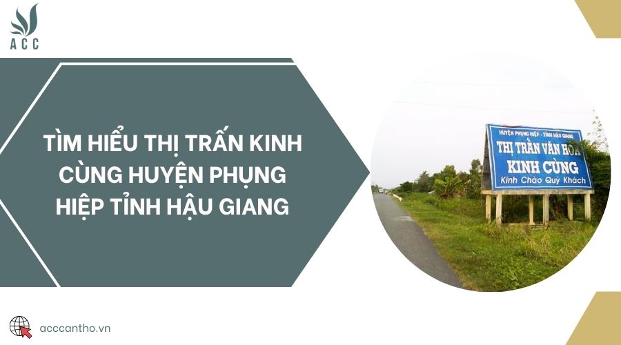 Tìm hiểu Thị trấn Kinh Cùng Huyện Phụng Hiệp Tỉnh Hậu Giang