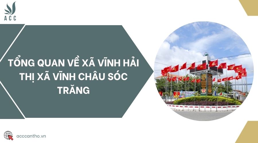 Tổng quan về xã Vĩnh Hải thị xã Vĩnh Châu Sóc Trăng