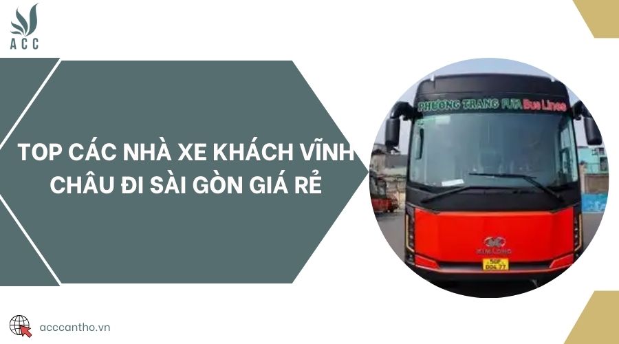 Top các nhà xe khách Vĩnh Châu đi Sài Gòn giá rẻ