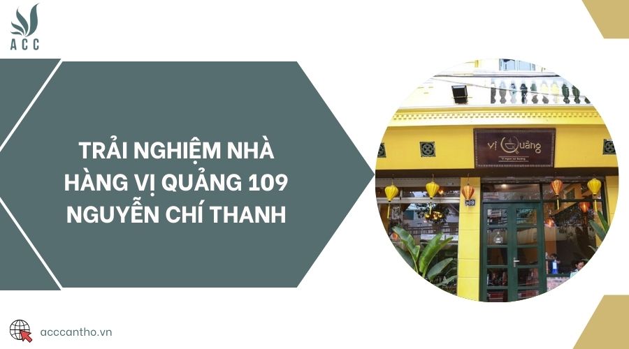 Trải nghiệm Nhà hàng Vị Quảng 109 Nguyễn Chí Thanh