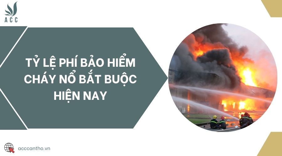Tỷ lệ phí bảo hiểm cháy nổ bắt buộc hiện nay