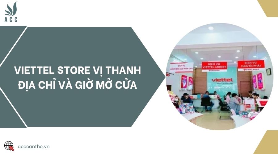 Viettel store Vị Thanh địa chỉ và giờ mở cửa
