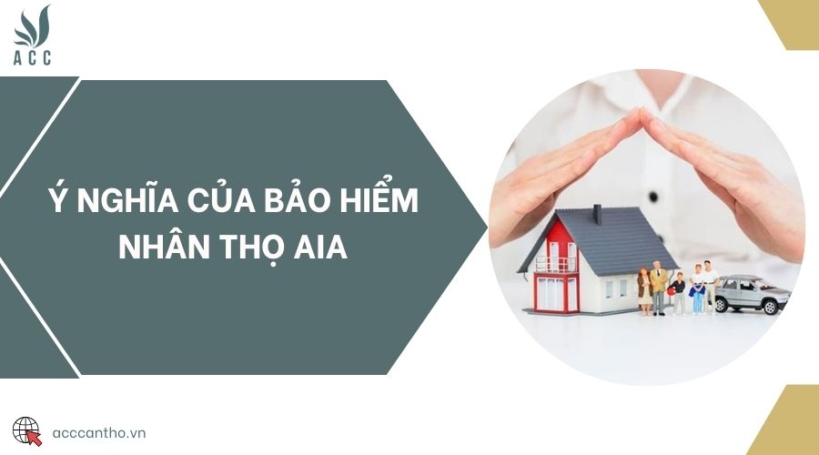Ý nghĩa của bảo hiểm nhân thọ AIA