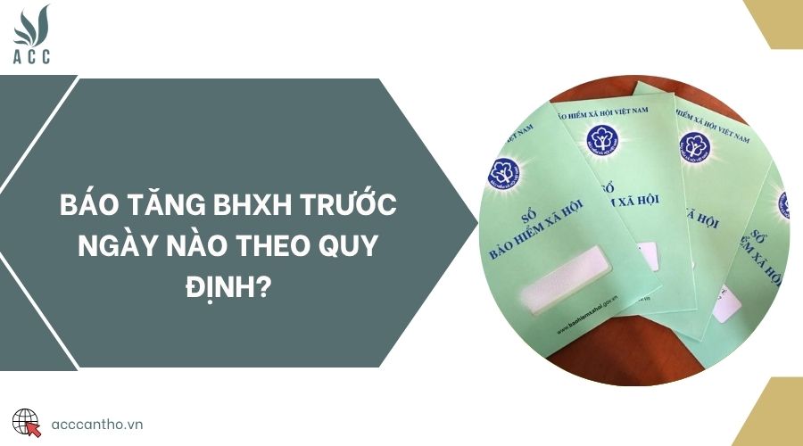 Báo tăng BHXH trước ngày nào theo quy định?
