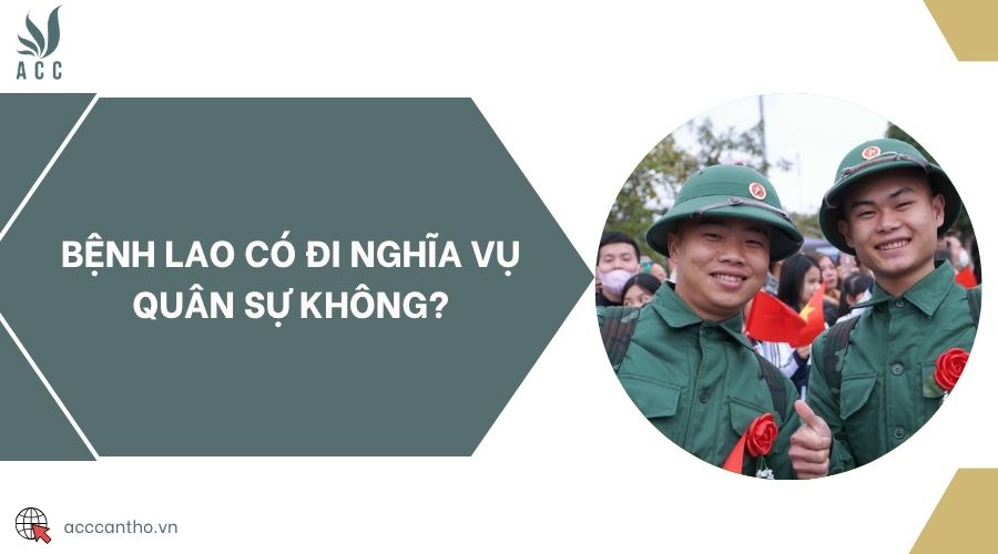 Bệnh lao có đi nghĩa vụ quân sự không?